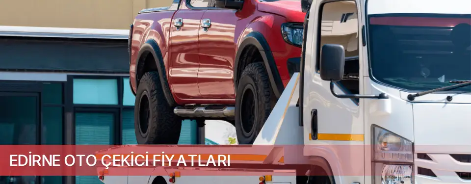Edirne İli Oto Çekici Fiyatları