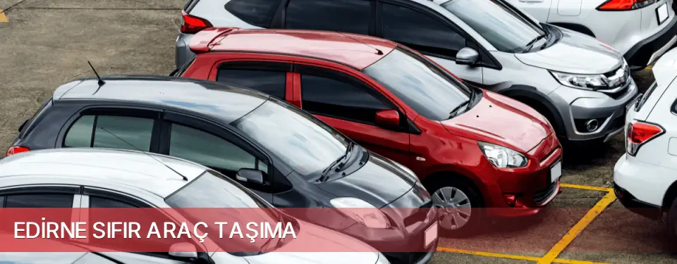 Edirne İli Sıfır Araç Taşıma